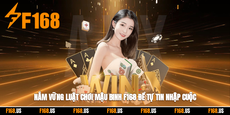 Nắm chắc quy tắc Mậu Binh F168 để khởi đầu thuận lợi