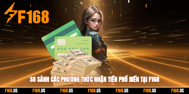 So sánh các phương thức nhận tiền phổ biến tại f168